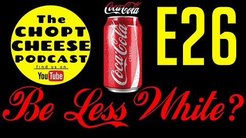 Chopt Cheese Podcast E26: Let's Be Grateful For Coca-Cola!