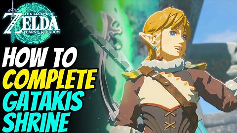 How to Solve Gatakis Shrine | The Legend of Zelda: Tears of the Kingdom