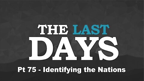 Identifying the Nations = The Last Days Pt 75