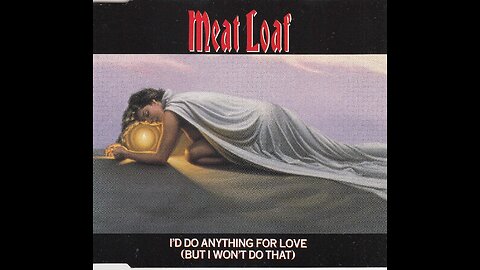 Meatloaf - I'd Do Anything For Love (But I Won't Do That)
