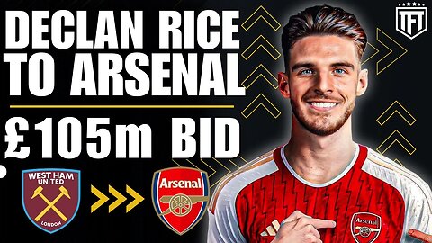 Declan Rice to Arsenal £105m RECORD BID!✅☑️