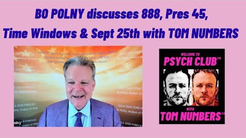 BO POLNY & TOM NUMBERS DISCUSS THE NUMBER 888, PRES 45, TIME WINDOWS & SEPTEMBER 25TH - TRUMP NEWS