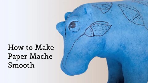 How To Make Paper Mache Smooth