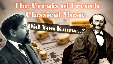 The BEST of French Composers - Debussy, Faure, Ravel, Satie, Offenbach, Franck, and Bizet!
