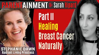 5.20.20 EP. 11 PARENTAINMENT | PART II Healing Breast Cancer Naturally with Stephanie Dawn ❤️
