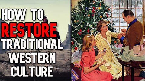 How to RESTORE Traditional Western Culture