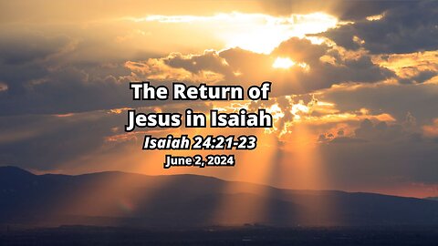 he Return of Jesus in Isaiah - Isaiah 24:21-2