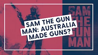 Sam the Gun Man: Australia made guns?