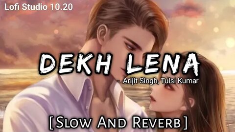 Dekh Lena Lofi song (slowed+reverb) | Arjit Singh | Romantic | love song | sadsong | LofiStudio10.20