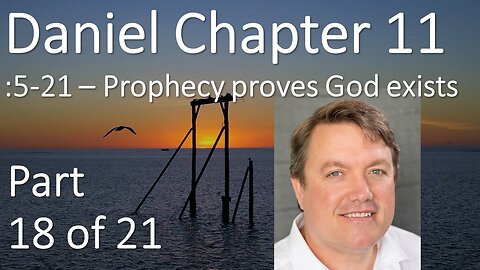 Prophecy proves the existence of God - Daniel 11: 5-21