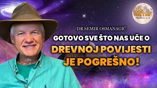 GOTOVO SVE ŠTO NAS UČE O DREVNOJ POVIJESTI JE POGREŠNO - DR. SEMIR OSMANAGIĆ / APK