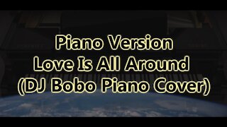 Piano Version - Love Is All Around (DJ Bobo)