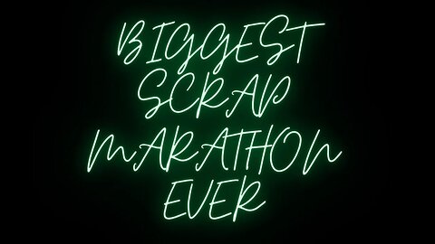 Scrap Marathon Biggest Ever Part 4