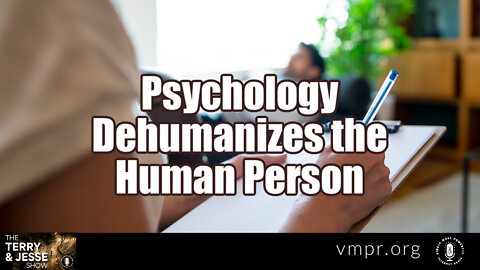 29 Apr 22, The Terry & Jesse Show: Psychology Dehumanizes the Human Person