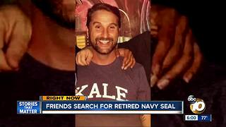 Friends search for retired Navy SEAL