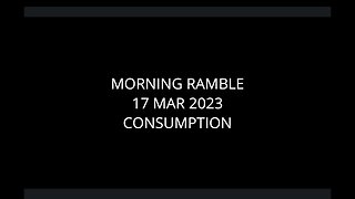 Morning Ramble - 20230317 - Consumption