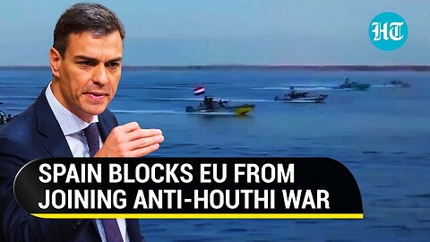 NATO Nation Sides With Houthis? Spain Blocks EU Participation In U.S.-Led Anti-Houthi Mission