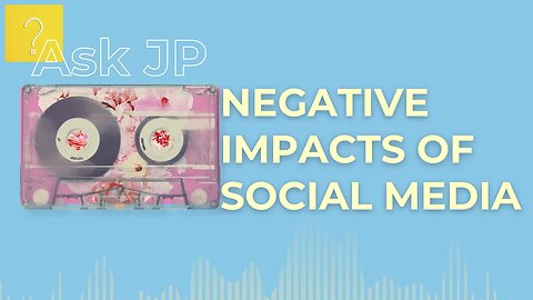 Ep. 8 Negative Impacts of Social Media