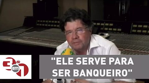 Marcelo Madureira: "Ele serve para ser banqueiro"