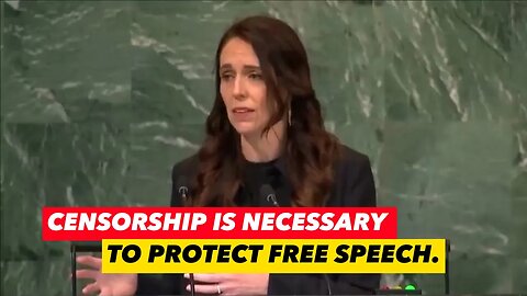 Jacinda Ardern says free speech is a weapon of war & censorship is necessary to protect free speech