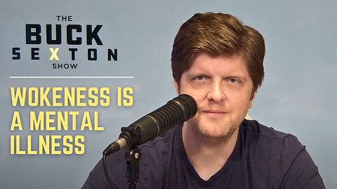 Wokeness is a Mental Illness | The Buck Brief