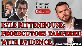 HUMAN EVENTS DAILY: NOV 12 2021 - KYLE RITTENHOUSE PROSECUTORS CAUGHT TAMPERING WITH EVIDENCE