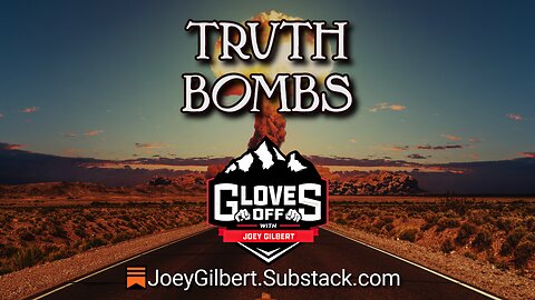 Truth Bombs - Gloves Off w/ Joey Gilbert