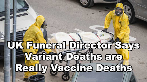 UK Funeral Director Says Variant Deaths are Really Vaccine Deaths
