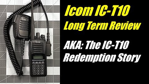 Icom IC-T10 Long Term Review - AKA: My IC-T10 Redemption Story