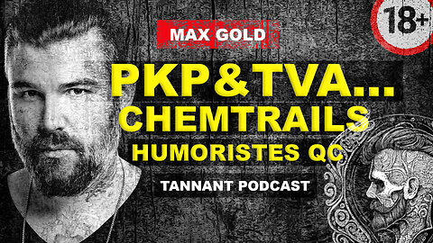 MAX GOLD répond aux questions sur PKP & TVA, les CHEMTRAILS et LES HUMORISTES du QC... (18+)