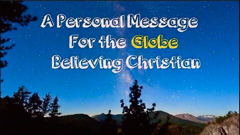 A Personal Message For the Globe Believing Christian