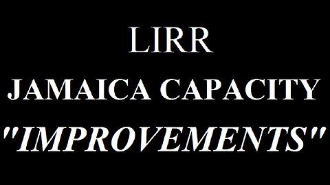 LONG ISLAND RAILROAD - JAMAICA CAPACITY "IMPROVEMENTS"