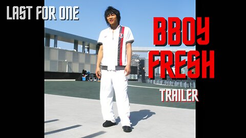 BBOY FRESH TRAILER | LAST FOR ONE CREW