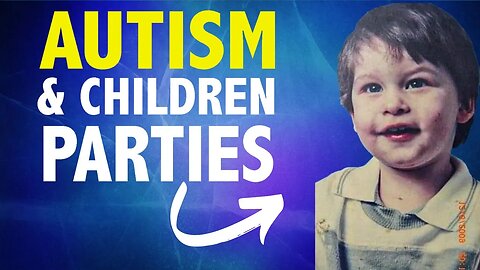 Autism In Children - (How I Was In Birthday Parties)