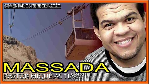 Comentários Peregrinação - Massada - Pr Miquéias Tiago