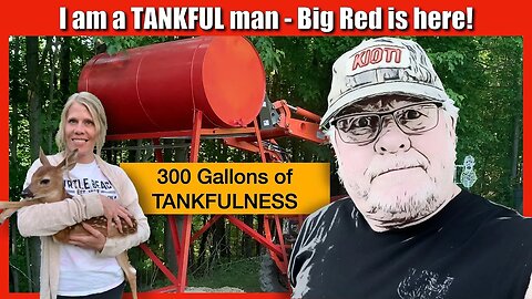 I Am A Tankful Man - The big red gas tank has arrived!