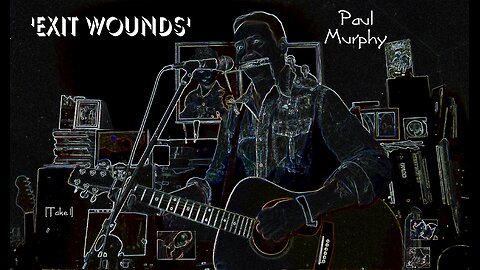 Paul Murphy - 'Exit Wounds' . Take 1 of new song