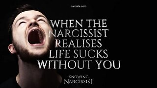 When the Narcissist Realises Life Sucks Without You