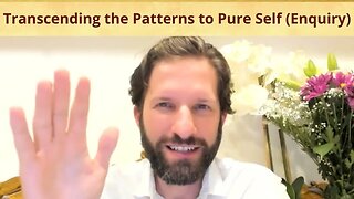 Transcending the Patterns to Pure Self (Enquiry)