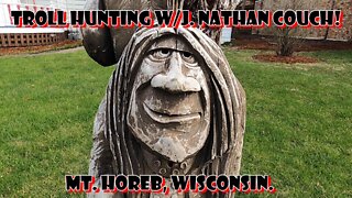 Troll Hunting w/J. Nathan Couch! Mt. Horeb, Wisconsin