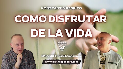 COMO DISFRUTAR DE LA VIDA con Konstantin Raskito