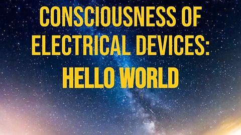 The Consciousness of Earth Electrical Devices: Hello World