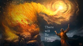 There will be fire