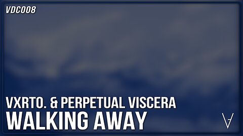 Vxrto. & Perpetual Viscera - Walking Away | VDC008