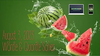 Wordle & Quordle of the Day for August 3, 2023 ... Happy Watermelon Day!