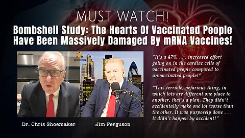 Bombshell Study Dr Chris Shoemaker the Hearts of Covid Vaxxed Have Been Massively Damaged