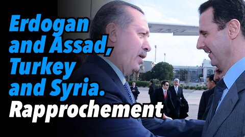 Erdogan and Assad, Turkey and Syria. Rapprochement
