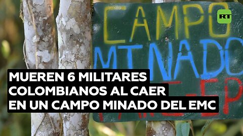 Mueren 6 militares colombianos al caer en un campo minado del EMC