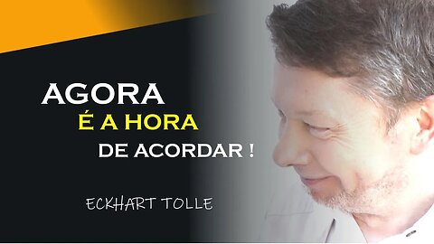 AGORA É HORA DE ACORDAR, ECKHART TOLLE DUBLADO