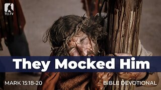 173. They Mocked Him – Mark 15:18-20